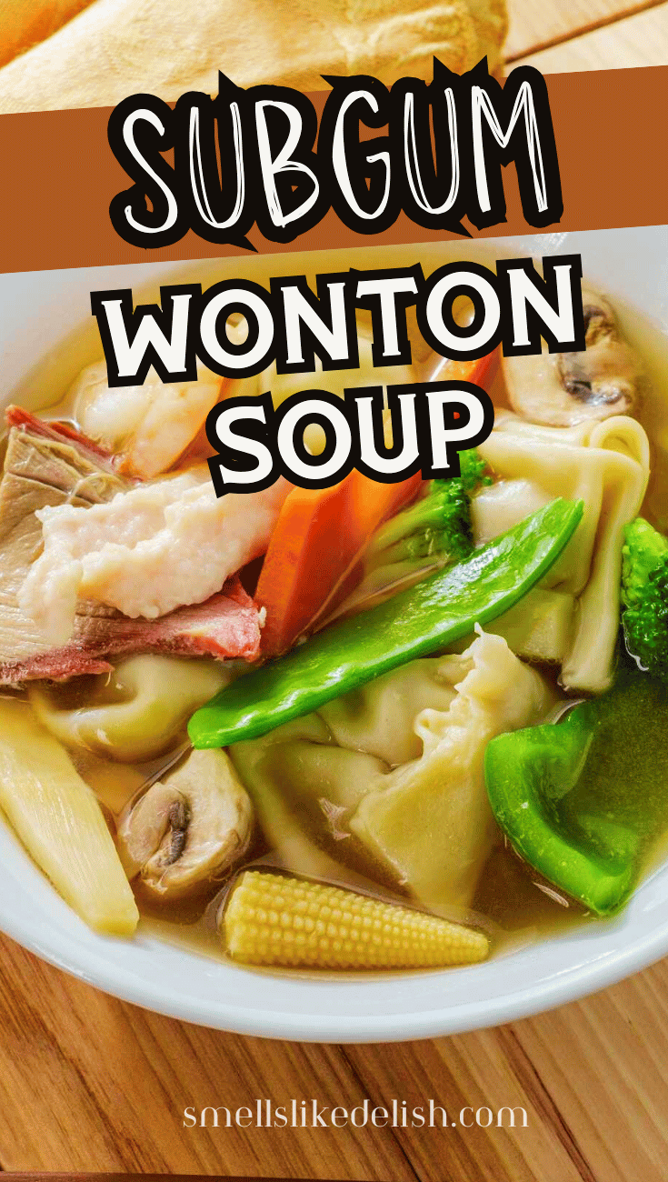 Chinese takeout style wonton soup with mixed meats and vegetables. Text reads "Subgum Wonton Soup, smellslikedelish.com".