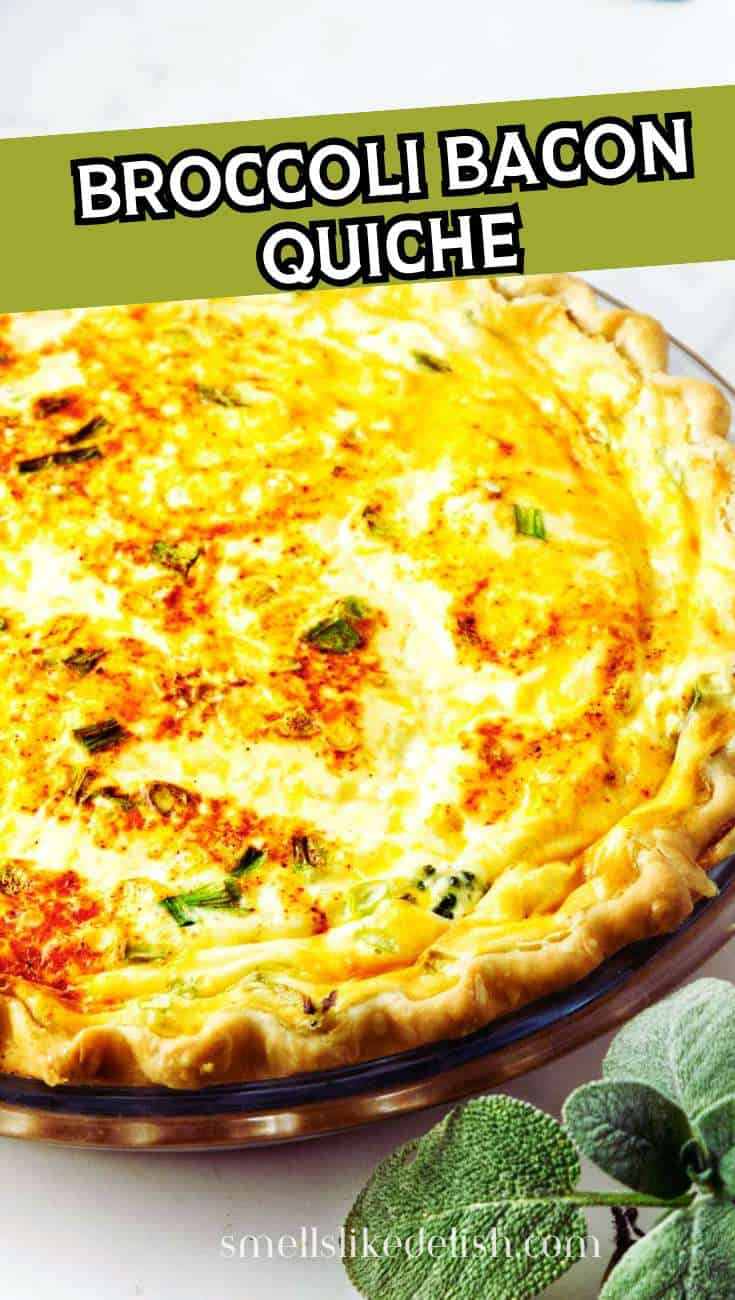 Golden-brown broccoli bacon quiche with flaky crust and green herb garnish in a pie dish; text overlay "Broccoli Bacon Quiche." Fresh sage leaves in the corner.