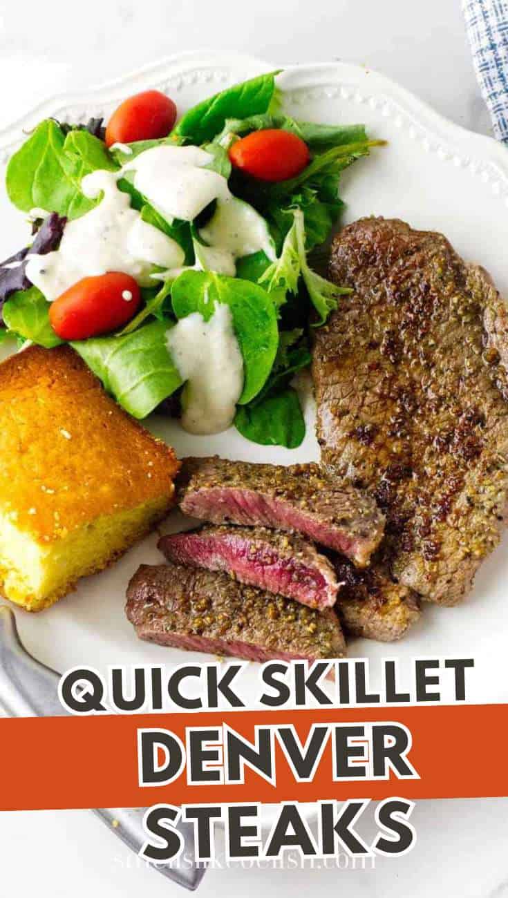 Cooked Denver steak, cornbread slice, and mixed green salad with tomatoes and ranch dressing on a plate. Text: "Quick Skillet Denver Steaks.