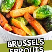White bowl of roasted Brussels sprouts and carrot sticks, garnished, with “Brussels Sprouts and Carrots” in bold text on a green banner.